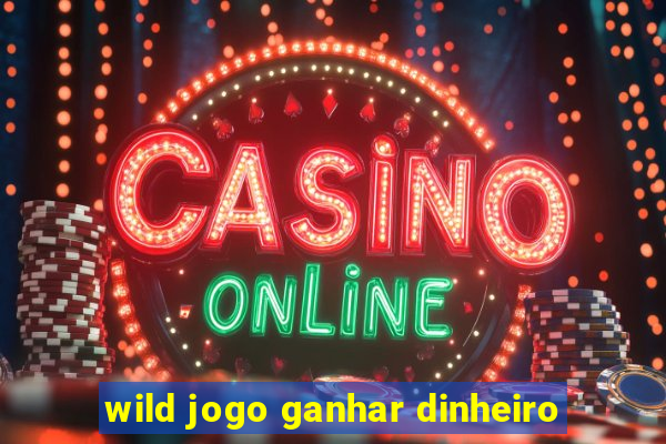 wild jogo ganhar dinheiro